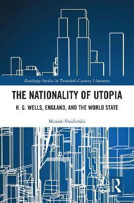 The Nationality of Utopia: H. G. Wells, England, and the World State - Maxim Shadurski - cover
