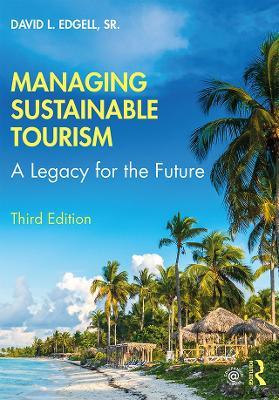 Managing Sustainable Tourism: A Legacy for the Future - David L. Edgell, Sr - cover