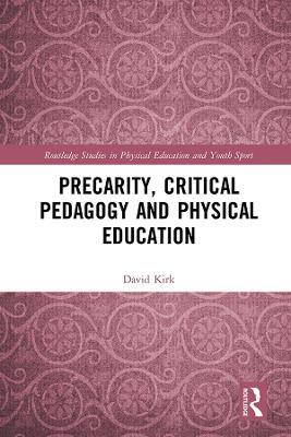 Precarity, Critical Pedagogy and Physical Education - David Kirk - cover