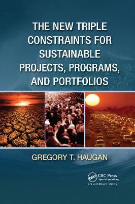The New Triple Constraints for Sustainable Projects, Programs, and Portfolios - Gregory T. Haugan - cover