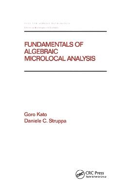 Fundamentals of Algebraic Microlocal Analysis - Goro Kato,Daniele C Struppa - cover
