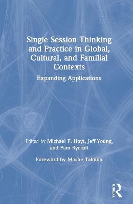 Single Session Thinking and Practice in Global, Cultural, and Familial Contexts: Expanding Applications - cover