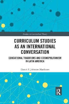 Curriculum Studies as an International Conversation: Educational Traditions and Cosmopolitanism in Latin America - Daniel F. Johnson-Mardones - cover