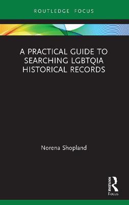 A Practical Guide to Searching LGBTQIA Historical Records - Norena Shopland - cover