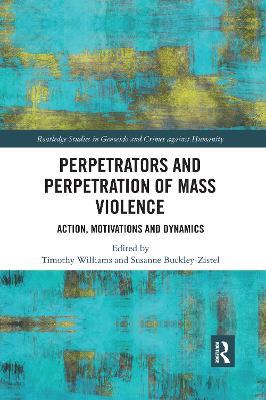 Perpetrators and Perpetration of Mass Violence: Action, Motivations and Dynamics - cover