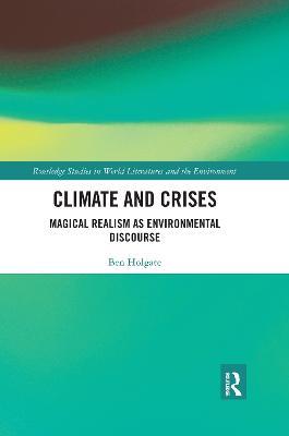 Climate and Crises: Magical Realism as Environmental Discourse - Ben Holgate - cover