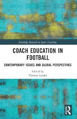 Coach Education in Football: Contemporary Issues and Global Perspectives - cover