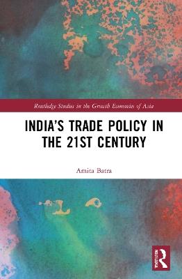 India’s Trade Policy in the 21st Century - Amita Batra - cover
