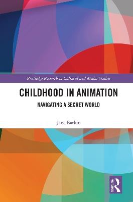 Childhood in Animation: Navigating a Secret World - Jane Batkin - cover