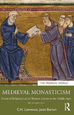 Medieval Monasticism: Forms of Religious Life in Western Europe in the Middle Ages - C.H. Lawrence,Janet Burton - cover