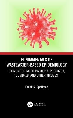Fundamentals of Wastewater-Based Epidemiology: Biomonitoring of Bacteria, Protozoa, COVID-19, and Other Viruses - Frank R. Spellman - cover
