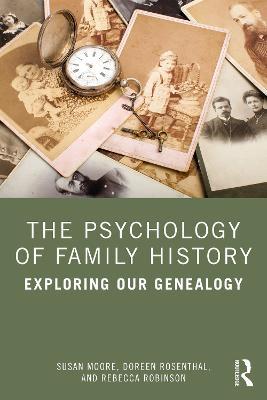 The Psychology of Family History: Exploring Our Genealogy - Susan Moore,Doreen Rosenthal,Rebecca Robinson - cover
