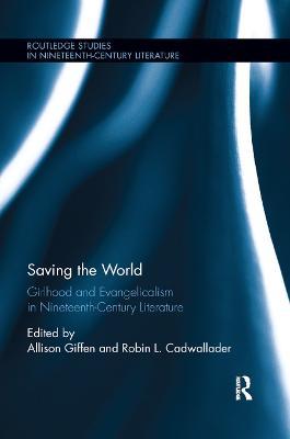Saving the World: Girlhood and Evangelicalism in Nineteenth-Century Literature - cover