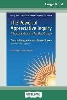 The Power of Appreciative Inquiry: A Practical Guide to Positive Change (Revised, Expanded) (16pt Large Print Edition) - Diana Whitney,Amanda Trosten-Bloom - cover