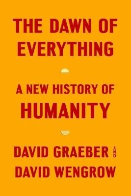 THE DAWN OF EVERYTHING - GRAEBER AND WENGROW - cover