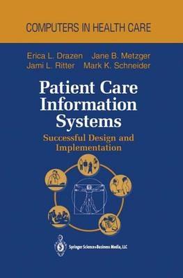 Patient Care Information Systems: Successful Design and Implementation - Erica L. Drazen,Jane B. Metzger,Jami L. Ritter - cover