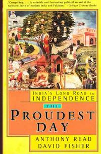 The Proudest Day: India's Long Road to Independence - Anthony Read,David Fisher - cover