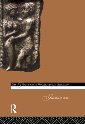 Sex and Eroticism in Mesopotamian Literature - Gwendolyn Leick - cover