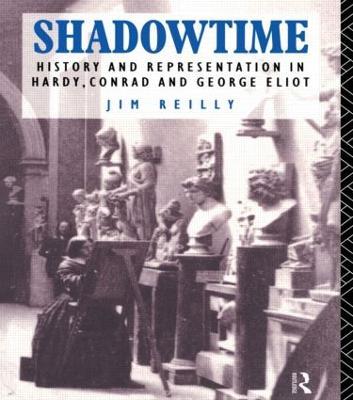 Shadowtime: History and Representation in Hardy, Conrad and George Eliot - Jim Reilly - cover