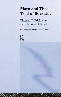 Routledge Philosophy GuideBook to Plato and the Trial of Socrates - Thomas C. Brickhouse,Nicholas D. Smith - cover