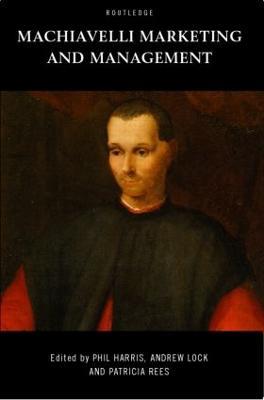 Machiavelli, Marketing and Management - Phil Harris,Andrew Lock,Patricia Rees - cover