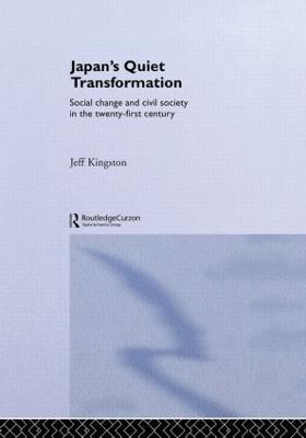 Japan's Quiet Transformation: Social Change and Civil Society in 21st Century Japan - Jeff Kingston - cover