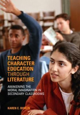 Teaching Character Education through Literature: Awakening the Moral Imagination in Secondary Classrooms - Karen Bohlin - cover