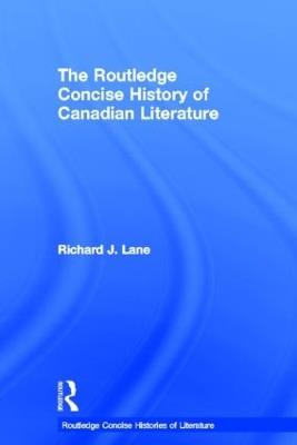 The Routledge Concise History of Canadian Literature - Richard J. Lane - cover