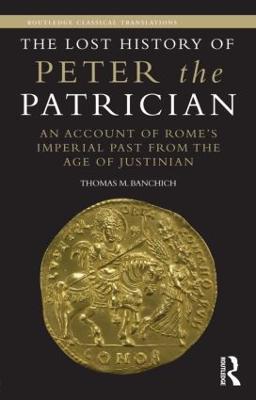 The Lost History of Peter the Patrician: An Account of Rome's Imperial Past from the Age of Justinian - Thomas Banchich - cover