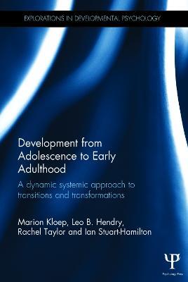 Development from Adolescence to Early Adulthood: A dynamic systemic approach to transitions and transformations - Marion Kloep,Leo Hendry,Rachel Taylor - cover