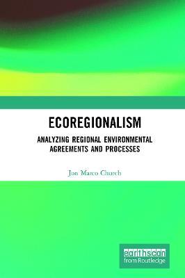 Ecoregionalism: Analyzing Regional Environmental Agreements and Processes - Jon Marco Church - cover