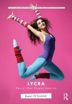 Lycra: How A Fiber Shaped America - Kaori O'Connor - cover