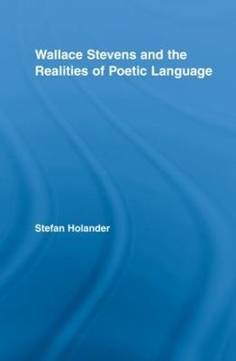 Wallace Stevens and the Realities of Poetic Language - Stefan Holander - cover