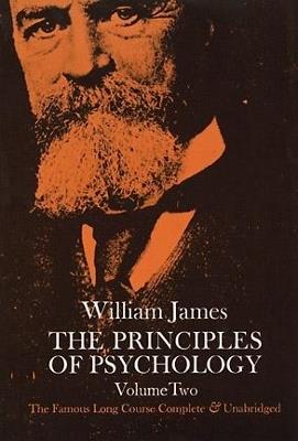 The Principles of Psychology, Vol. 2: The Famous Long Course, Complete & Unabridged - William James - cover