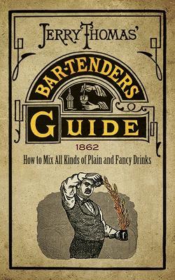 Jerry Thomas' Bartenders Guide: How to Mix All Kinds of Plain and Fancy Drinks - Jerry Thomas - cover