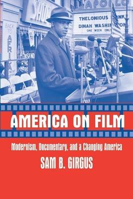America on Film: Modernism, Documentary, and a Changing America - Sam B. Girgus - cover