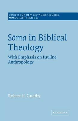 Soma in Biblical Theology: With Emphasis on Pauline Anthropology - Robert H. Gundry - cover