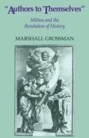Authors to Themselves: Milton and the Revelation of History - Marshall Grossman - cover