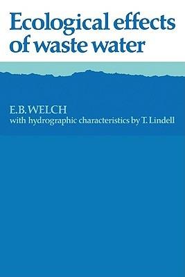 Ecological Effects of Waste Water - E. B. Welch,T. Lindell - cover