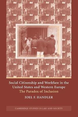 Social Citizenship and Workfare in the United States and Western Europe: The Paradox of Inclusion - Joel F. Handler - cover