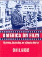 America on Film: Modernism, Documentary, and a Changing America - Sam B. Girgus - cover