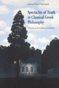 Spectacles of Truth in Classical Greek Philosophy: Theoria in its Cultural Context - Andrea Wilson Nightingale - cover