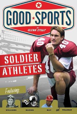 Soldier Athletes: Good Sports - Glenn Stout - cover