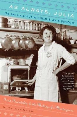 As Always, Julia: The Letters of Julia Child and Avis Devoto - Joan Reardon - cover
