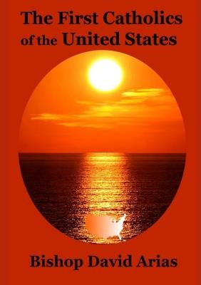 The First Catholics of the United States - David Arias - cover