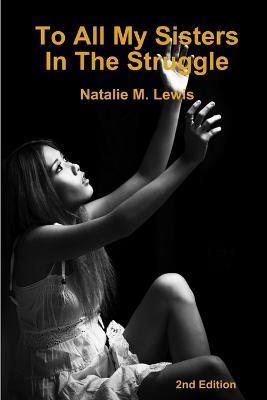 To All My Sisters In The Struggle 2nd Edition - Natalie M Lewis - cover