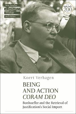 Being and Action Coram Deo: Bonhoeffer and the Retrieval of Justification's Social Import - Koert Verhagen - cover