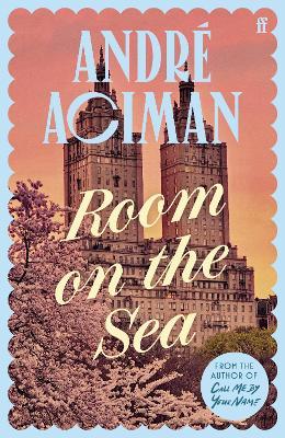Room on the Sea: 'Master of the Modern Love Story.’ Sunday Times - André Aciman - cover