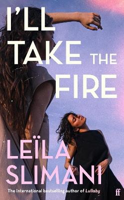 I'll Take the Fire: The daring new novel from the international bestselling author - Leïla Slimani - cover