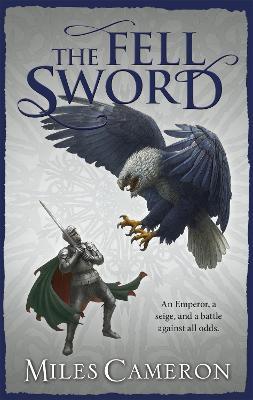 The Fell Sword: The historical fantasy with battle scenes full of authenticity - Miles Cameron - cover